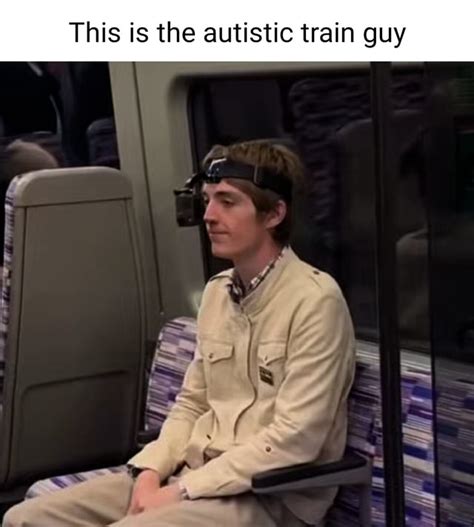 autistic train guy.